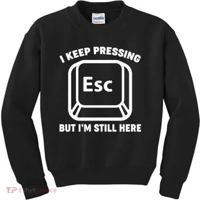 I Keep Pressing ESC But I'm Still Here Kids Sweatshirt
