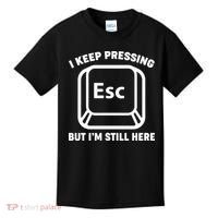 I Keep Pressing ESC But I'm Still Here Kids T-Shirt thumb 0