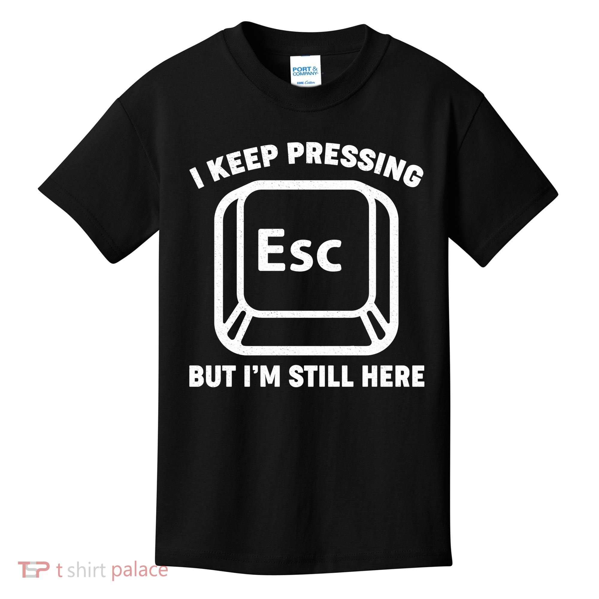 I Keep Pressing ESC But I'm Still Here Kids T-Shirt
