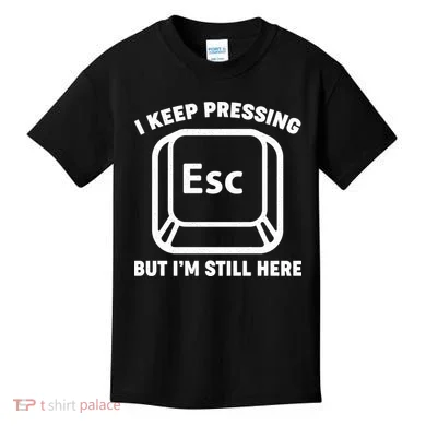 I Keep Pressing ESC But I'm Still Here Kids T-Shirt