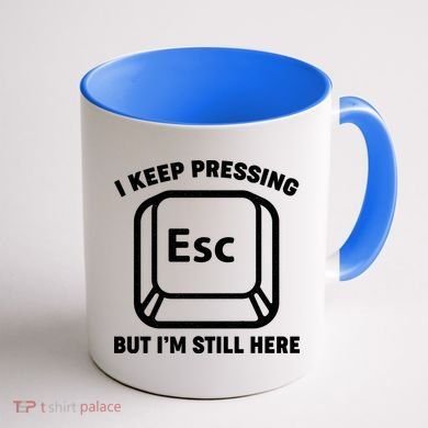 I Keep Pressing ESC But I'm Still Here Coffee Mug back