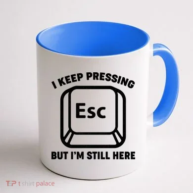 I Keep Pressing ESC But I'm Still Here Coffee Mug back