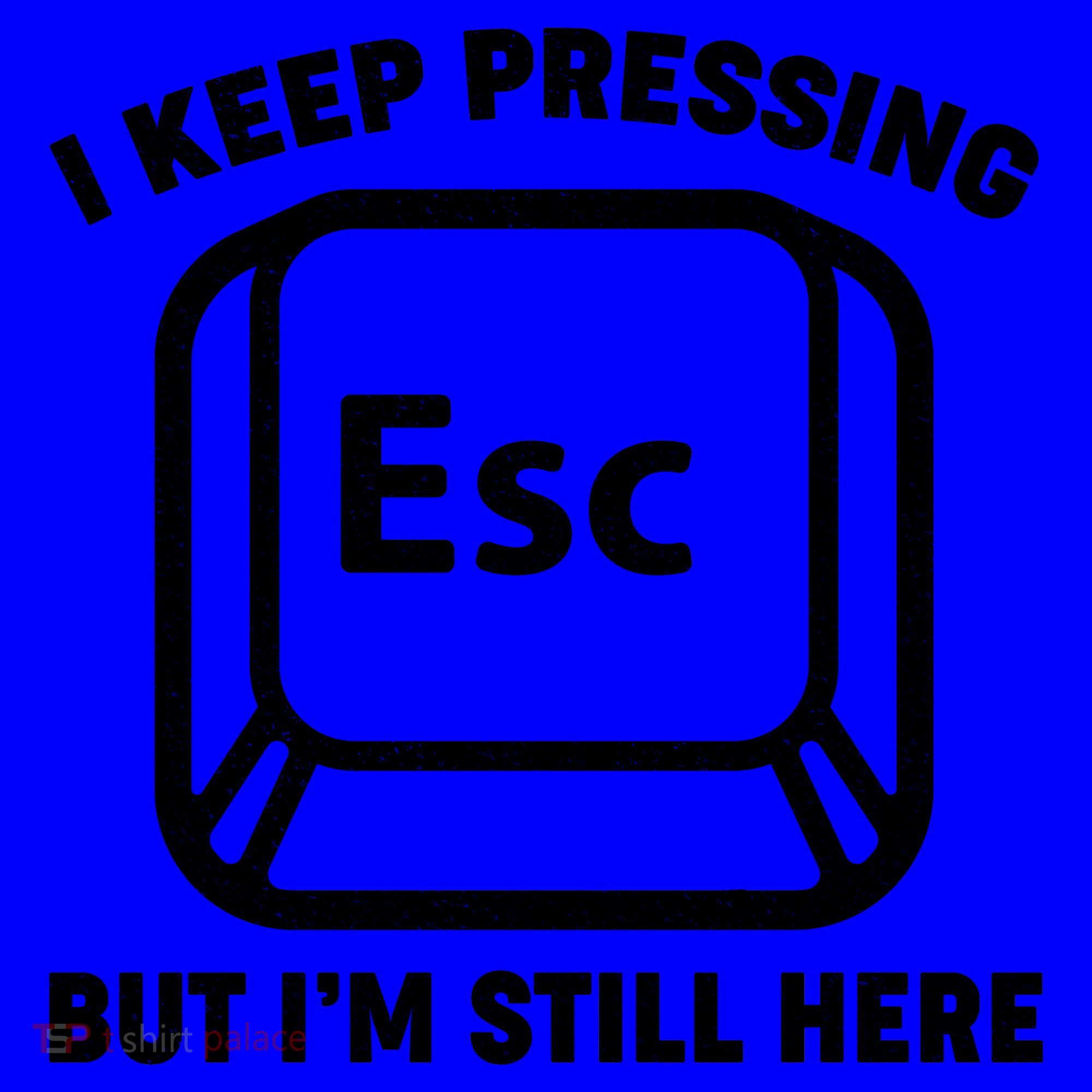 I Keep Pressing ESC But I'm Still Here Coffee Mug