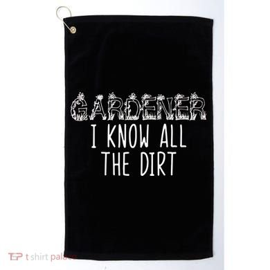 I Know All The Dirt Funny Gardening  Golf Towel