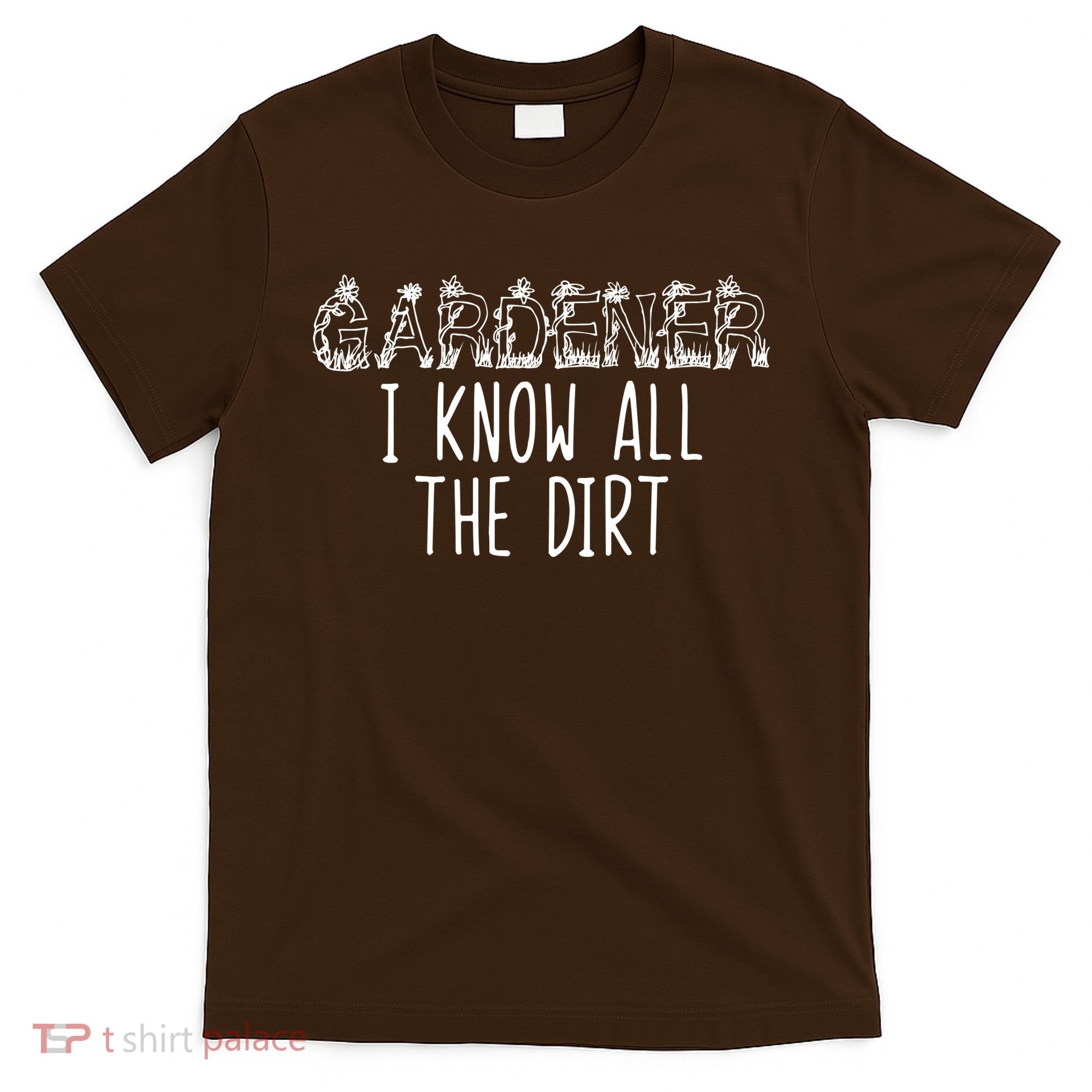 I Know All The Dirt Funny Gardening  T-Shirt