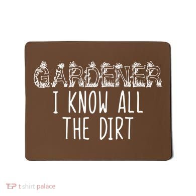 I Know All The Dirt Funny Gardening  Mousepad