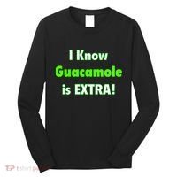 I Know Guacamole Is Extra! Long Sleeve Shirt thumb 0