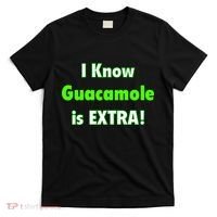 I Know Guacamole Is Extra! T-Shirt thumb 0