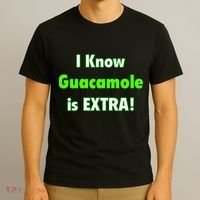 I Know Guacamole Is Extra! T-Shirt thumb 3