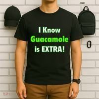 I Know Guacamole Is Extra! T-Shirt thumb 6