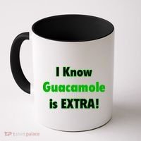 I Know Guacamole Is Extra! Coffee Mug thumb 0