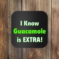 I Know Guacamole Is Extra! Coaster thumb 0
