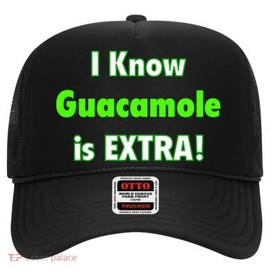 I Know Guacamole Is Extra! Hat