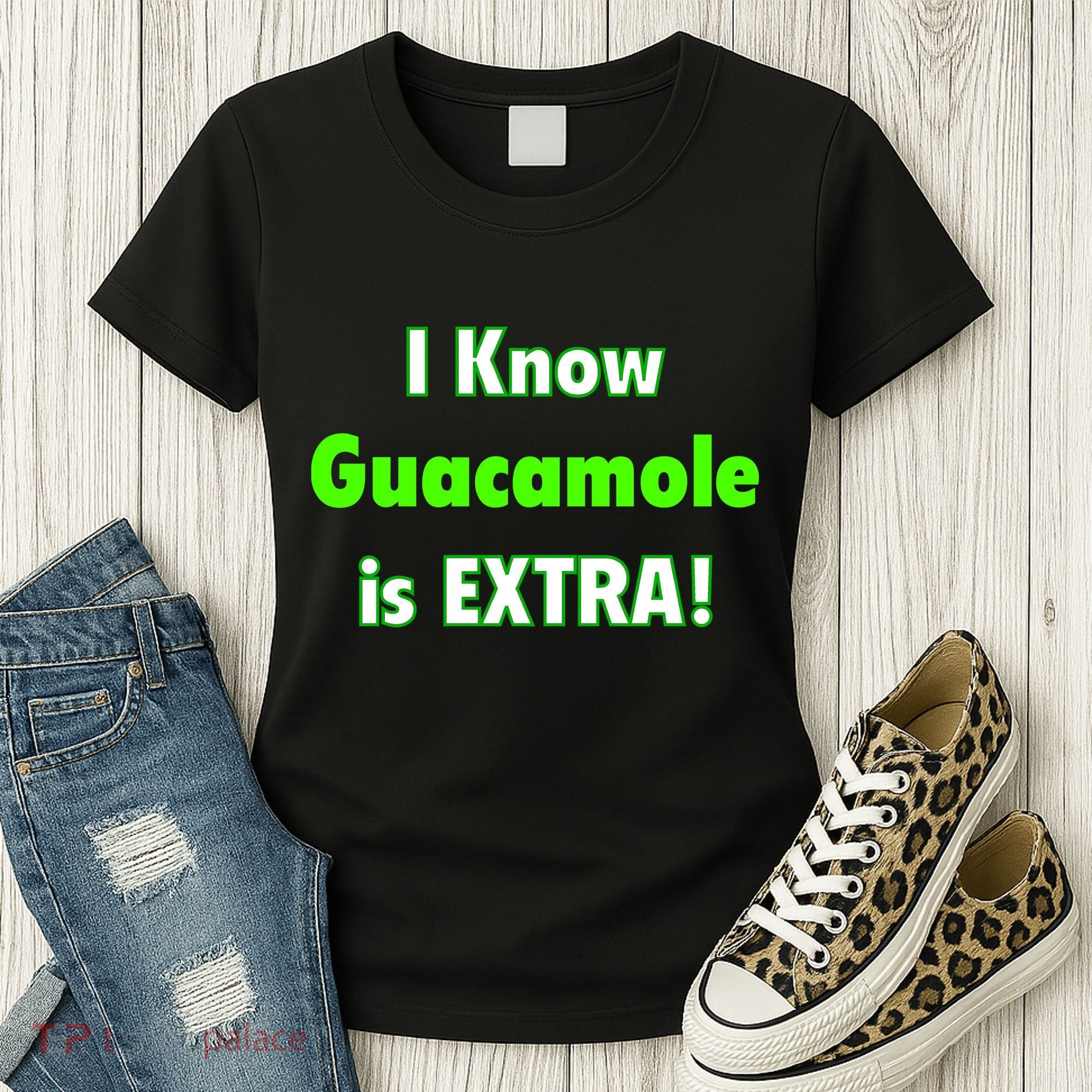 I Know Guacamole Is Extra! Women's T-Shirt