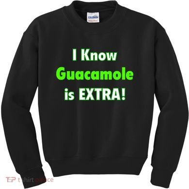 I Know Guacamole Is Extra! Kids Sweatshirt