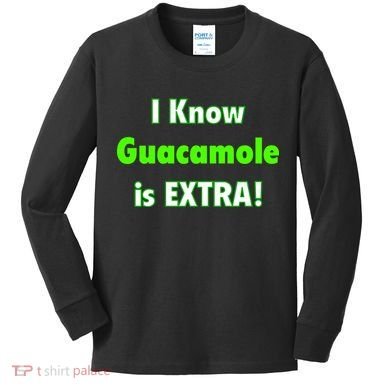 I Know Guacamole Is Extra! Kids Long Sleeve Shirt