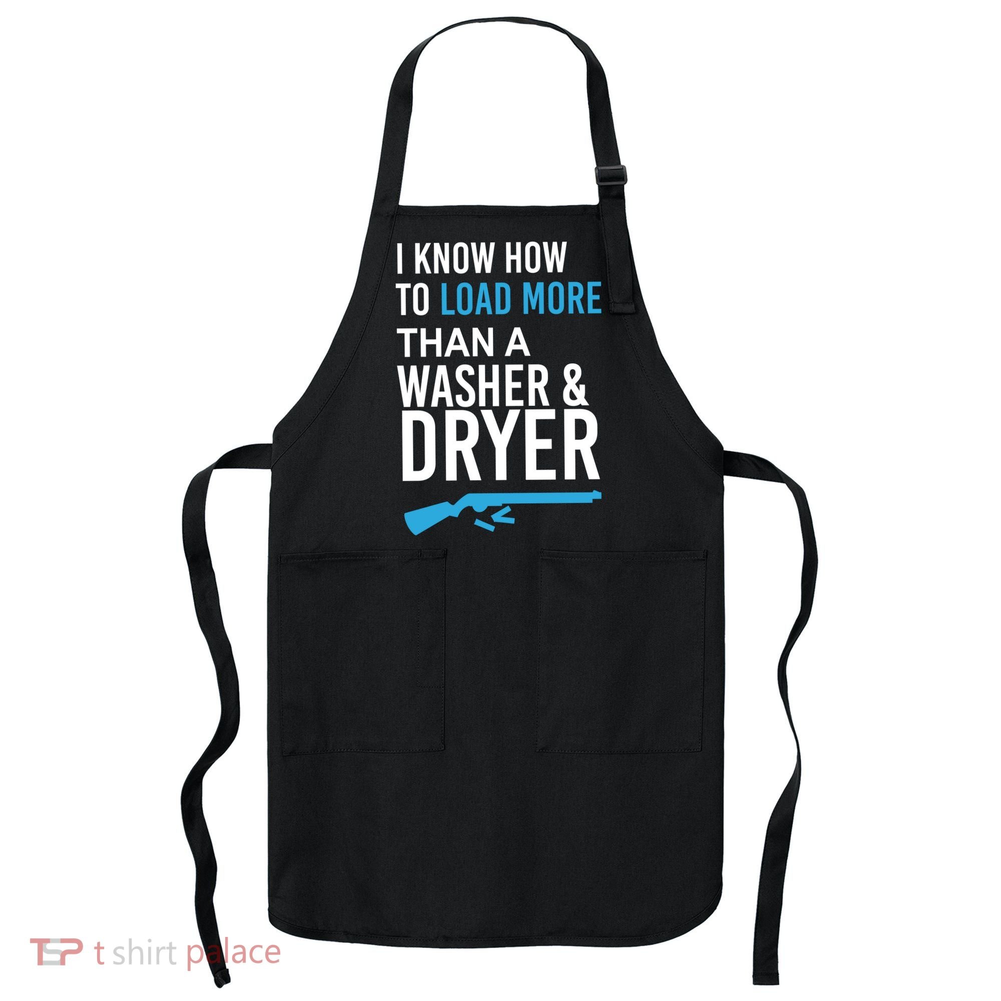 I Know How to Load More Than A Washer and Dryer Apron