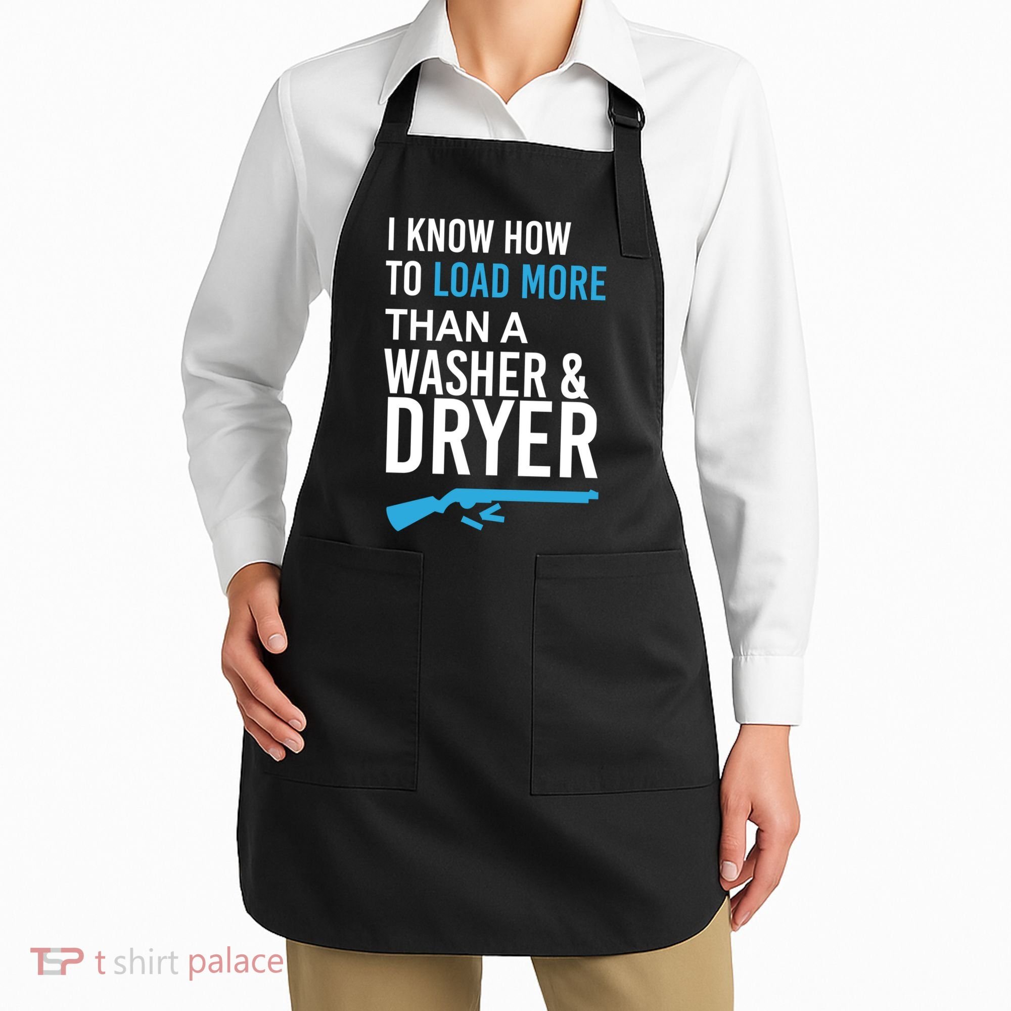I Know How to Load More Than A Washer and Dryer Apron