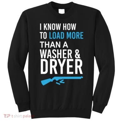 I Know How to Load More Than A Washer and Dryer Sweatshirt