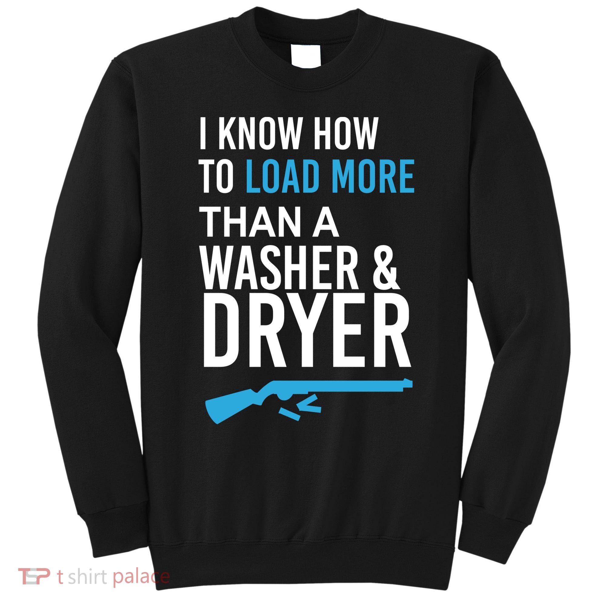 I Know How to Load More Than A Washer and Dryer Sweatshirt