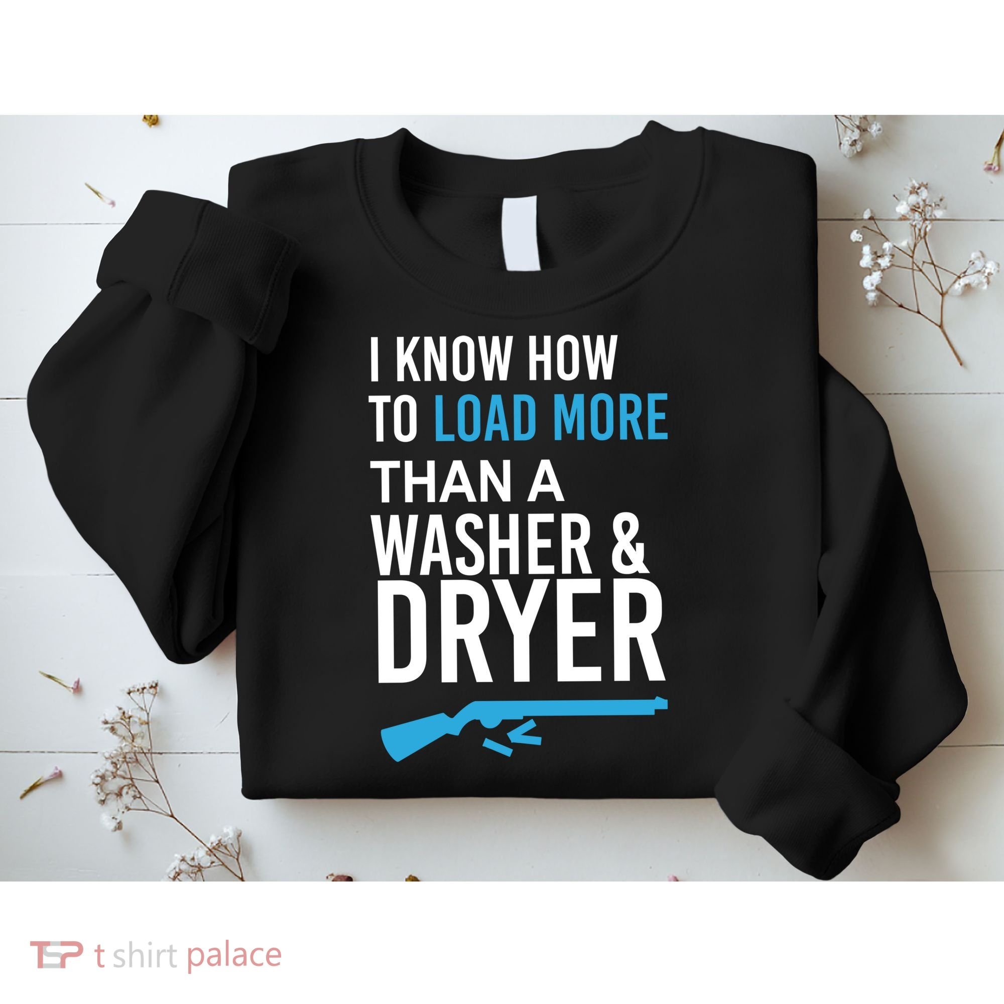 I Know How to Load More Than A Washer and Dryer Sweatshirt