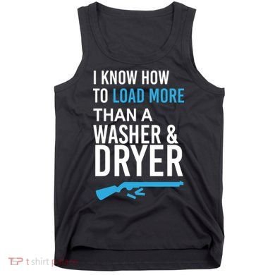 I Know How to Load More Than A Washer and Dryer Tank Top