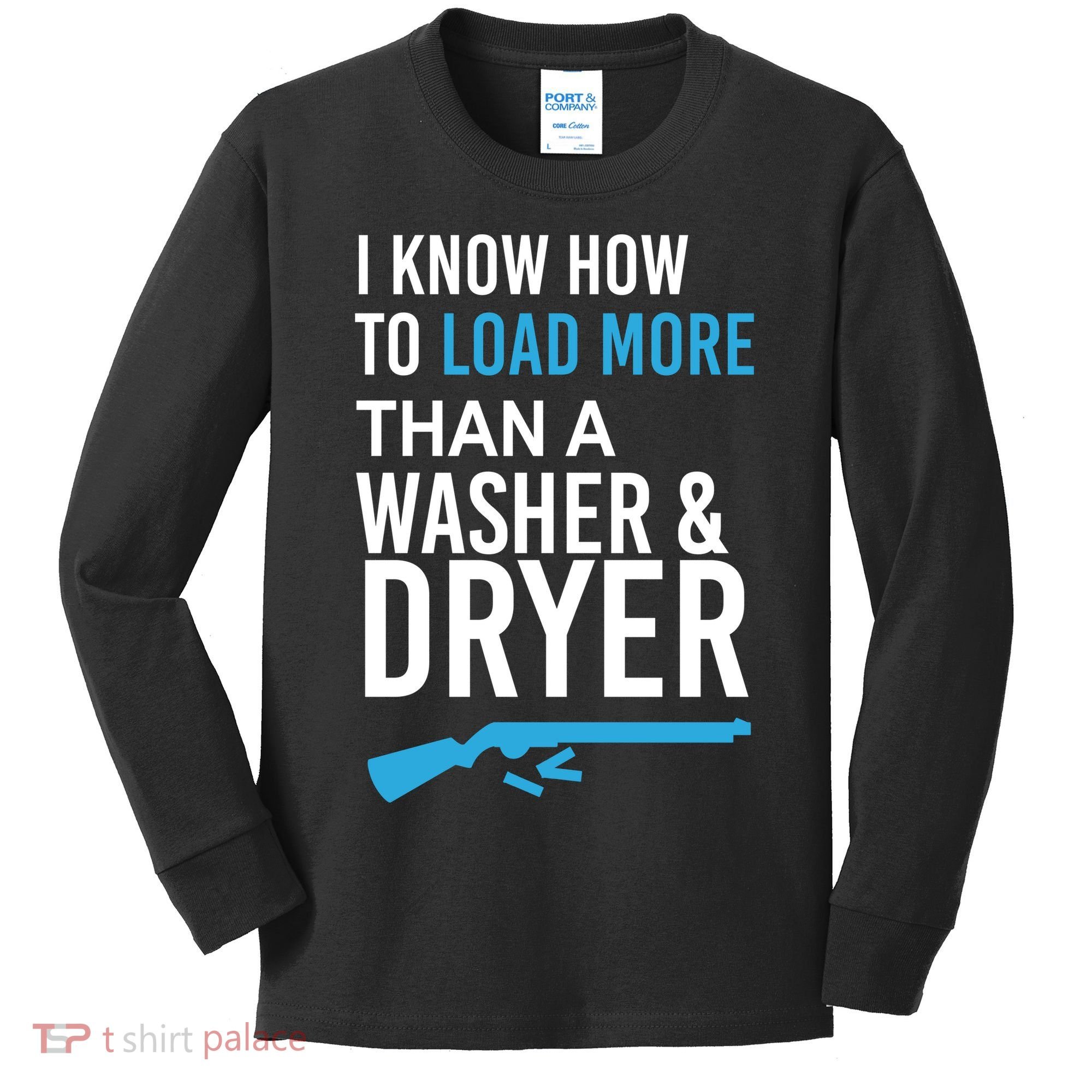 I Know How to Load More Than A Washer and Dryer Kids Long Sleeve Shirt
