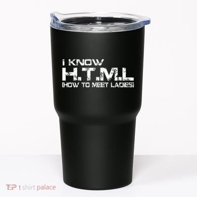 I know HTML How To Meet Ladies Tumbler