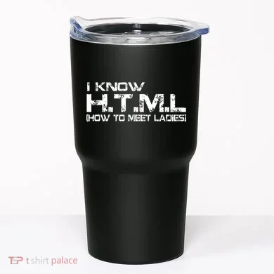 I know HTML How To Meet Ladies Tumbler