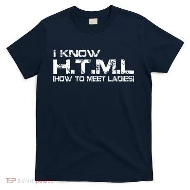 I know HTML How To Meet Ladies T-Shirt