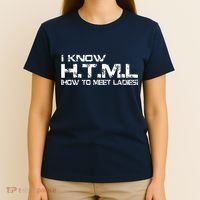 I know HTML How To Meet Ladies T-Shirt thumb 4