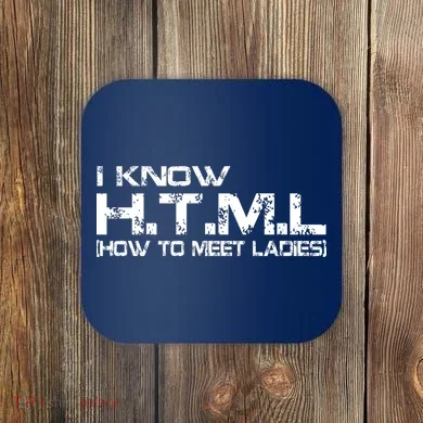 I know HTML How To Meet Ladies Coaster