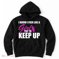 I Know I Fish Like A Girl try To Keep Up Hoodie thumb 0