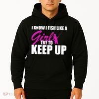 I Know I Fish Like A Girl try To Keep Up Hoodie thumb 2