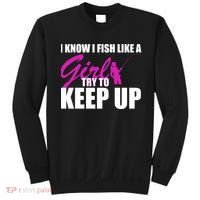 I Know I Fish Like A Girl try To Keep Up Sweatshirt thumb 0