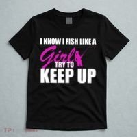 I Know I Fish Like A Girl try To Keep Up T-Shirt thumb 5