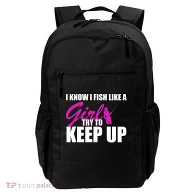 I Know I Fish Like A Girl try To Keep Up Backpack