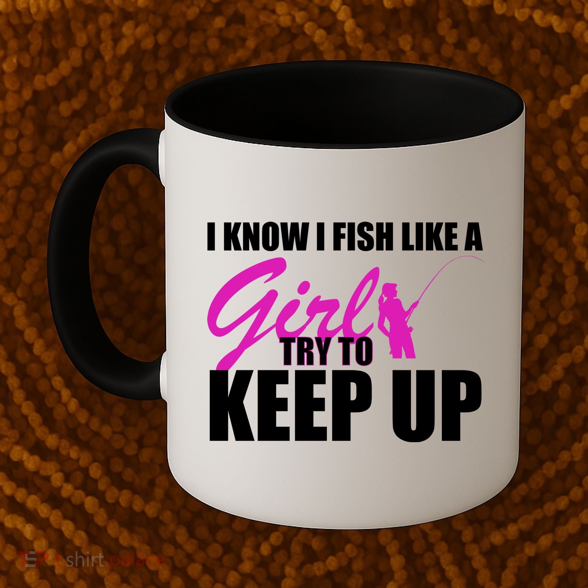 I Know I Fish Like A Girl try To Keep Up Coffee Mug