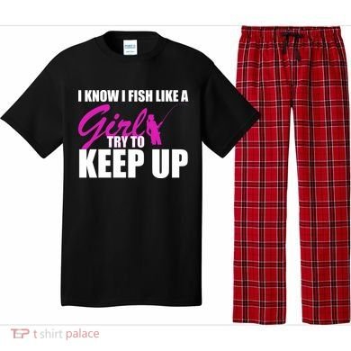 I Know I Fish Like A Girl try To Keep Up Pajama Set