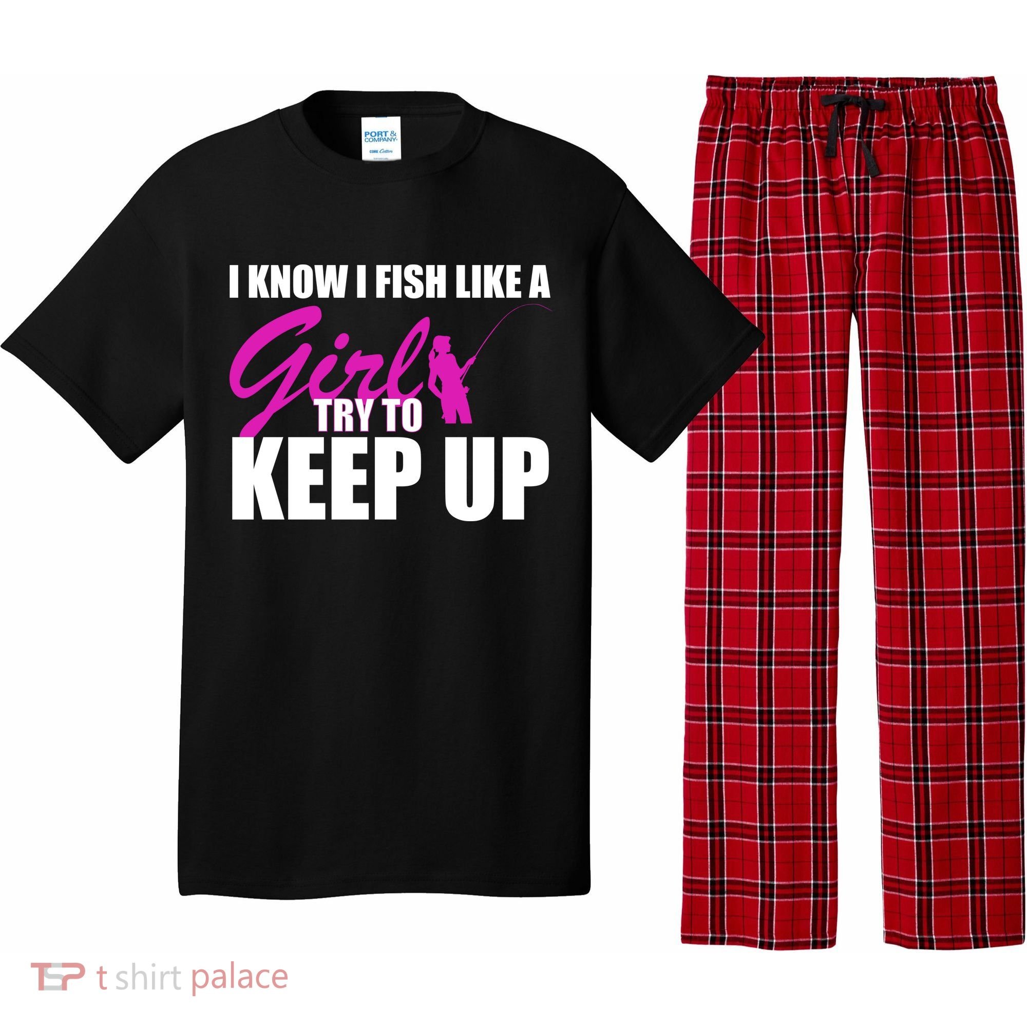 I Know I Fish Like A Girl try To Keep Up Pajama Set