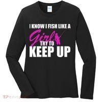 I Know I Fish Like A Girl try To Keep Up Women's Long Sleeve Shirt thumb 0