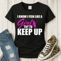 I Know I Fish Like A Girl try To Keep Up Women's T-Shirt thumb 3