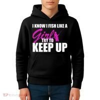 I Know I Fish Like A Girl try To Keep Up Kids Hoodie thumb 4