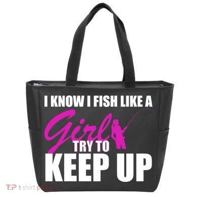 I Know I Fish Like A Girl try To Keep Up Tote Bag