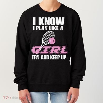 I Know I Play Like A Girl Try To Keep Up Women's Sweatshirt