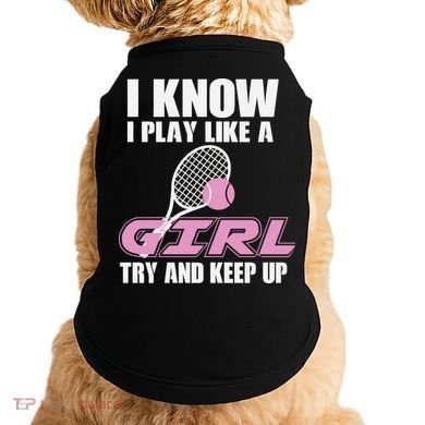 I Know I Play Like A Girl Try To Keep Up Doggie Tank