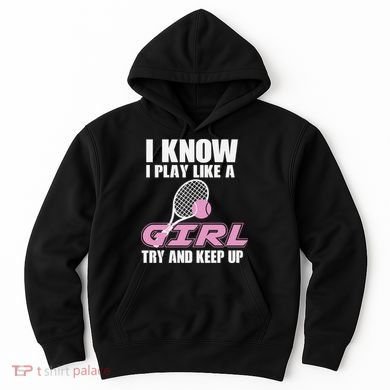 I Know I Play Like A Girl Try To Keep Up Hoodie