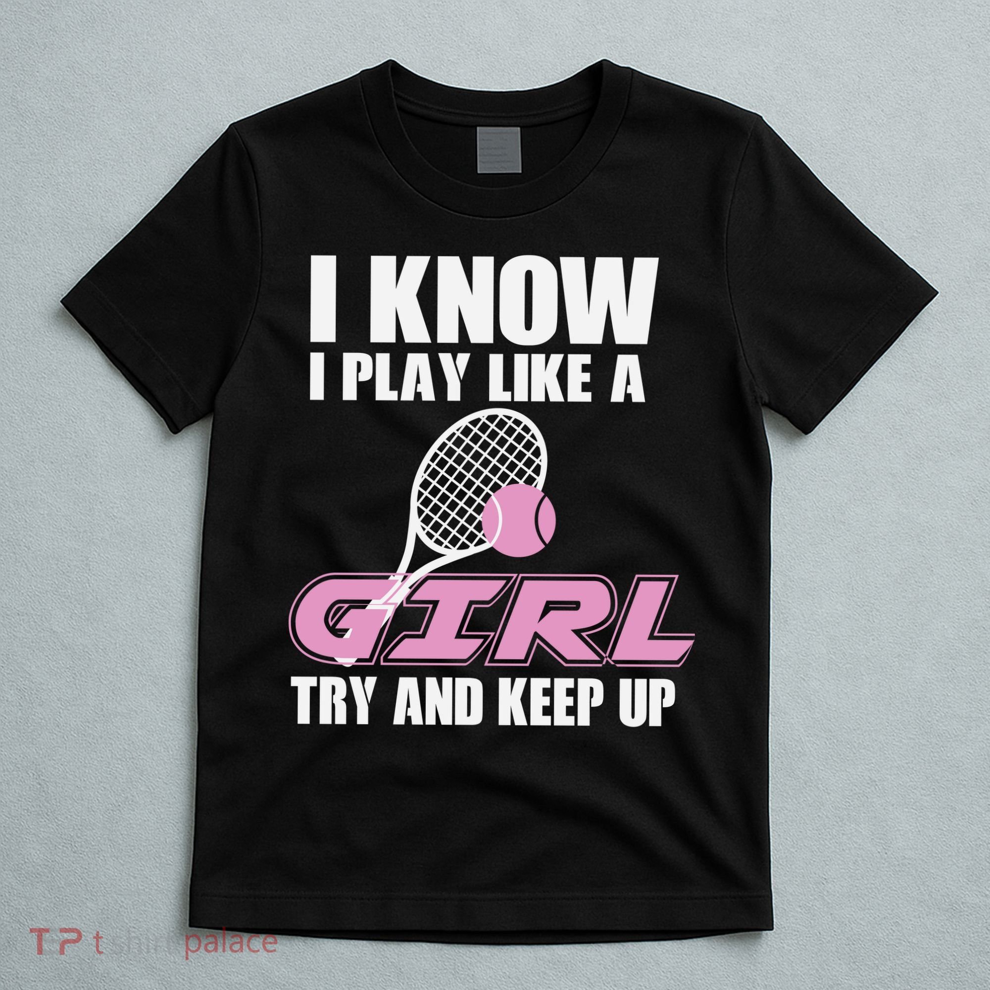 I Know I Play Like A Girl Try To Keep Up T-Shirt