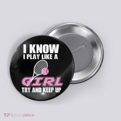 I Know I Play Like A Girl Try To Keep Up Button