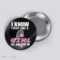 I Know I Play Like A Girl Try To Keep Up Button thumb 0